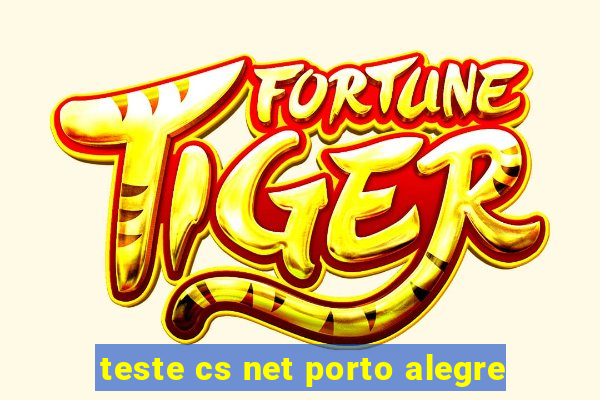 teste cs net porto alegre